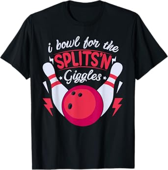 I bowl for the SPLITS'N Giggles Funny design T-Shirt
