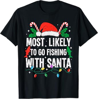 Most Likely To Go Fishing With Santa Christmas Funny Xmas T-Shirt