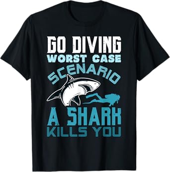 Go Diving Worst Case Scenario A Shark Kills You Funny Gift T-Shirt