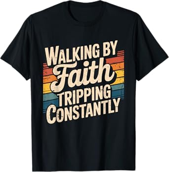 Christian Bible Quote Walking By Faith Tripping Constantly T-Shirt