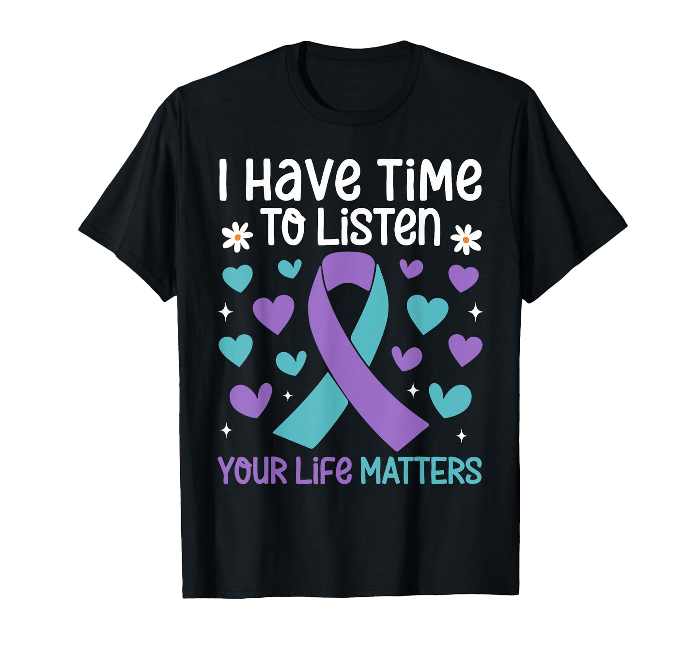 I Have Time to Listen Your Life Matters Suicide Prevention T-Shirt