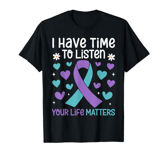 I Have Time to Listen Your Life Matters Suicide Prevention T-Shirt