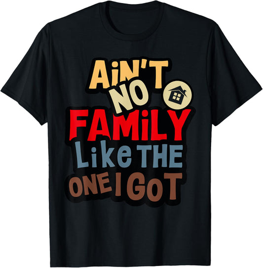 Ain't No Family Like The One I Got Funny Family Reunion 2026 T-Shirt