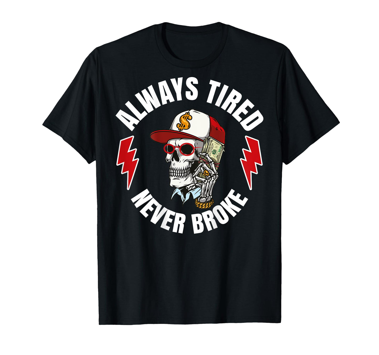 Always Tired Never Broke (On Back) T-Shirt