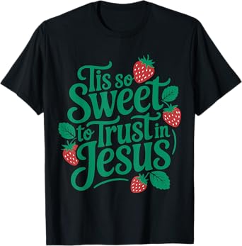 Tis So Sweet to Trust in Jesus Floral Strawberry Christian T-Shirt