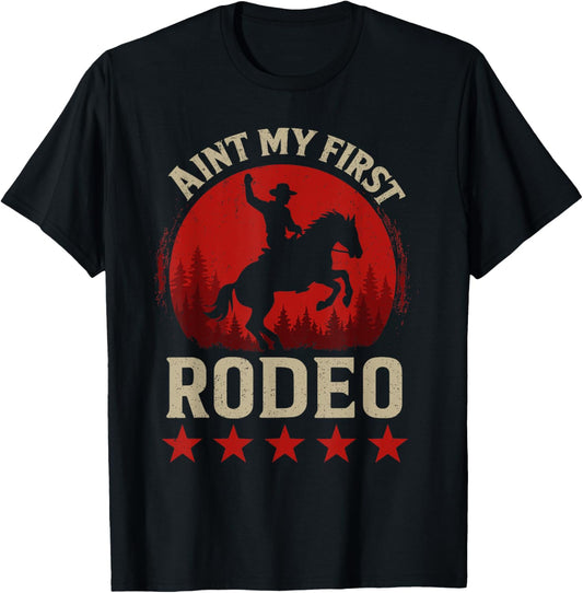 Ain't My First Rodeo, Bronc Riding Cowboy Rodeo T-Shirt