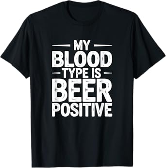 My Blood Type is Beer Positive, Beer Drinker T-Shirt
