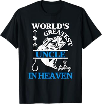 World's Greatest Uncle is Fishing in Heaven Memory of Uncle T-Shirt