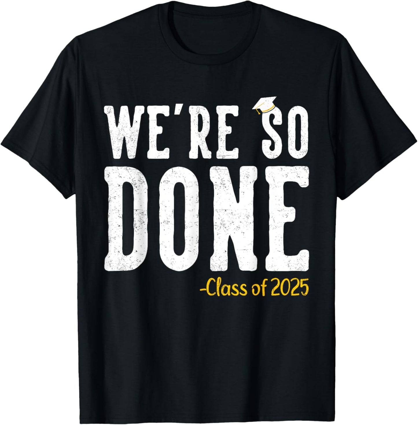 We're So Done Class of 2025 Senior Graduation Gifts Graduate T-Shirt