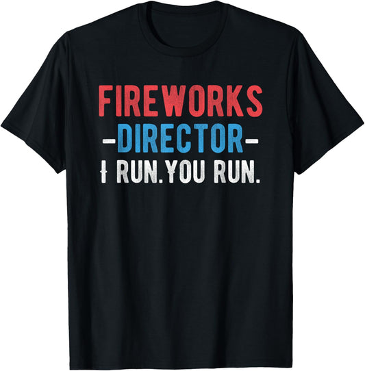 4th of July Fireworks Director I Run You Run T-Shirt