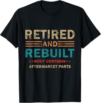 Vintage Retired And Rebuilt Body Contains Aftermarket Part T-Shirt