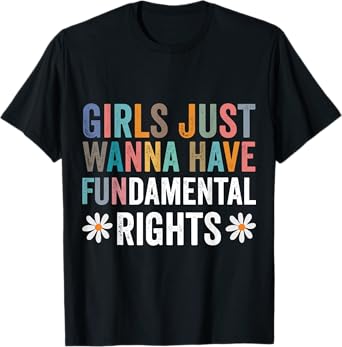 Girls Just Wanna Have Fundamental Rights Daisy Flower T-Shirt