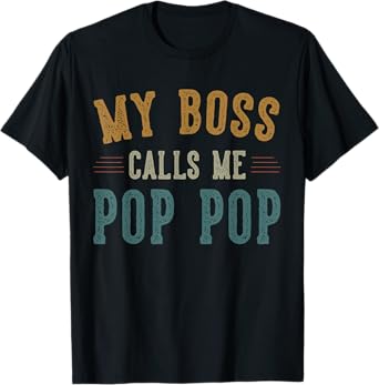 My Bosses Call Me Pop pop Gifts Grandpa Fathers Day T-Shirt