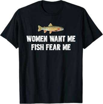 Women-Want-Me-Fish-Fear-Me Funny Fishing Lover T-Shirt
