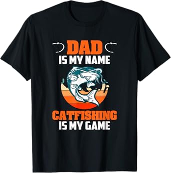 Dad Is My Name Catfishing Is My Game Catfish Fishing T-Shirt