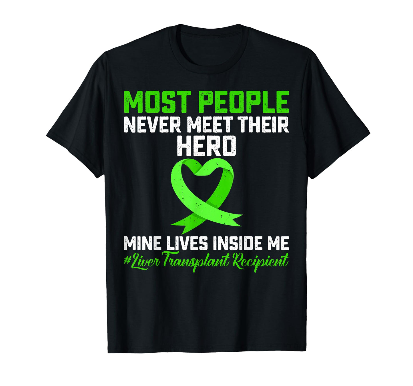 Most People Never Meet Their Hero Liver Transplant Survivor T-Shirt