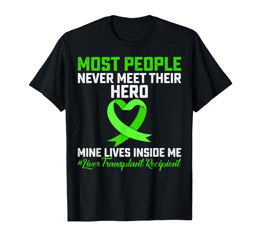 Most People Never Meet Their Hero Liver Transplant Survivor T-Shirt