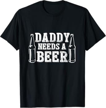 Fathers Day Green Beer Day Daddy Needs a Beer Funny Green T-Shirt