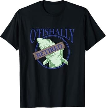Funny O'Fishally Retired Shark Lover Fisherman Retirement T-Shirt