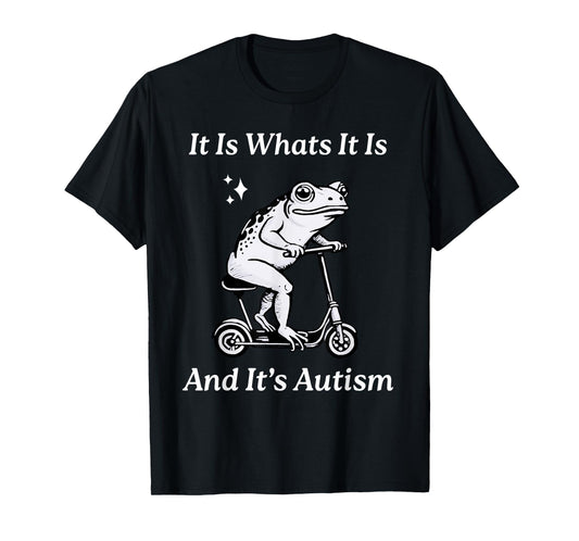 It Is What It Is And It's Autism Funny Meme Autism Awareness T-Shirt