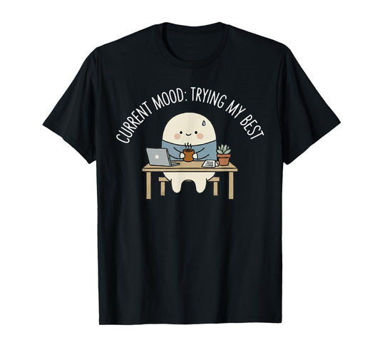 Current Mood Trying My Best Funny Relatable Humor T-Shirt