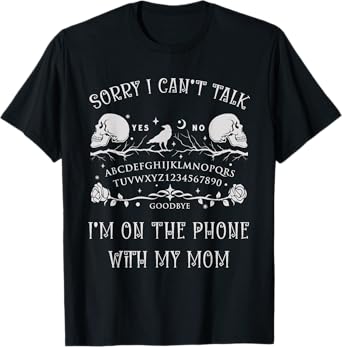 Ouija Board Sorry I Can’t Talk, I’m On The Phone With My Mom T-Shirt