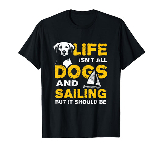Funny Life Isn't All Dogs And Sailing T-Shirt