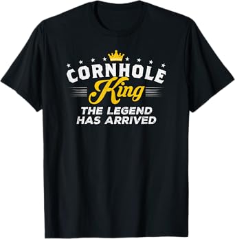Cornhole King THE LEGEND HAS ARRIVED Cornhole Gift T-Shirt