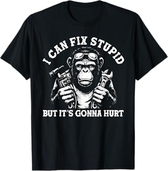 I Can Fix Stupid But It's Gonna Hurt Mechanic Funny Monkey T-Shirt