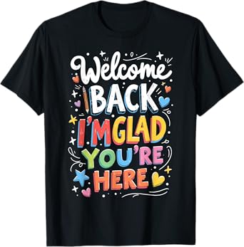 Welcome Back I'm Glad You're Here Back To School Teacher T-Shirt