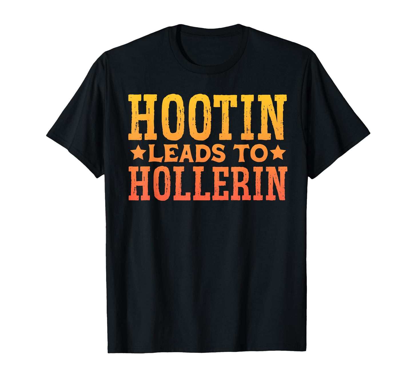 Hootin Leads To Hollerin T-Shirt
