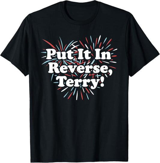 Terry Put It In Reverse Firework 4th Of July Funny T-shirt
