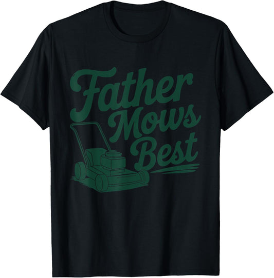 Father Mows Best Funny Dad Saying For Fathers - Father's Day T-Shirt