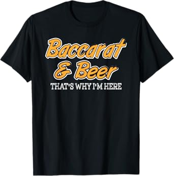 Baccarat & Beer That's why I'm Here Gift T-Shirt