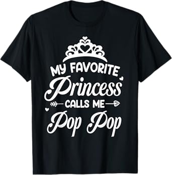 My favorite princess calls me pop pop, funny granddaughter T-Shirt