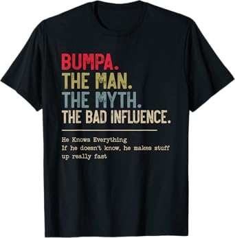 Bumpa The Man The Myth The Bad Influence He Knows Everything T-Shirt