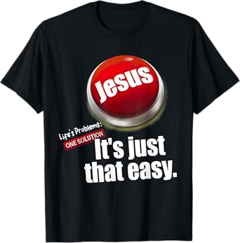 Jesus Tee, Life's Problems: One Solution It's Just That Easy T-Shirt