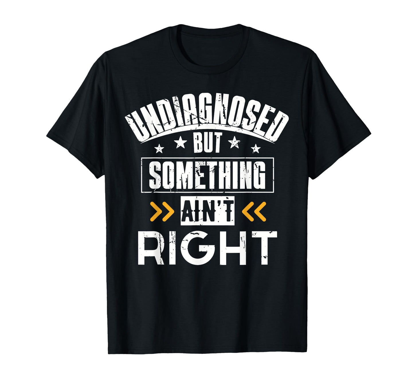 Undiagnosed But Something Ain't Right T-Shirt Men Women T-Shirt