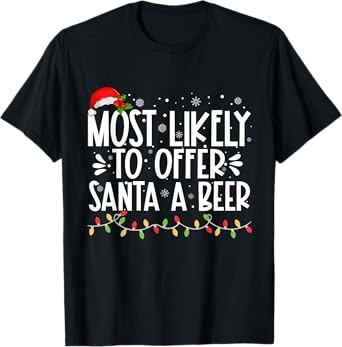 Most Likely To Offer Santa A Beer Funny Family Christmas T-Shirt