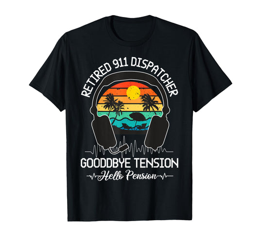 Retired 911 Dispatcher Goodbye Tension Hello Pension T-Shirt