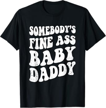 Somebody's Fine Ass Baby Daddy Retro Funny Father's Day Men T-Shirt