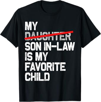 My Son In Law Is My Favorite Child Funny Fathers Day T-Shirt
