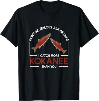 Don't Be Jealous Funny Kokanee Salmon Fish Kokanee Fishermen T-Shirt