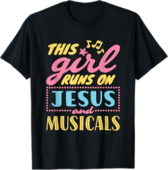 Musical Theater This Girl Runs On Jesus and Musicals Graphic T-Shirt
