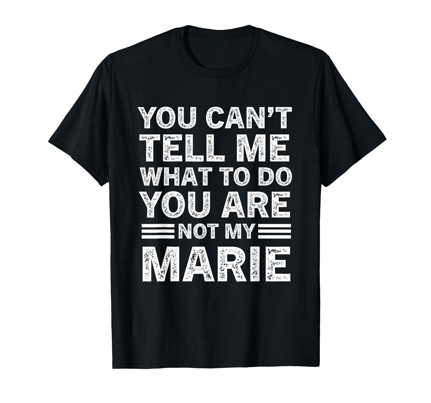 You Can't Tell Me What to Do You're Not My Marie T-Shirt