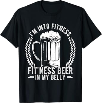 I'm Into Fitness Fitting This Beer In My Belly Sport Beer Fi T-Shirt
