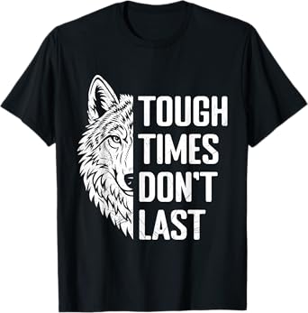 Wolf Spirit TOUGH TIMES DON'T LAST Funny Wolves T-Shirt