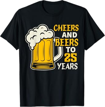 Cheers and Beers to 25 Year Old Birthday Family 25th Cool T-Shirt