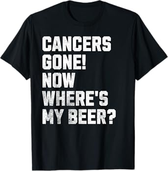 Cancers Gone! Now Where's My Beer? Funny Cancer Survivor T-Shirt