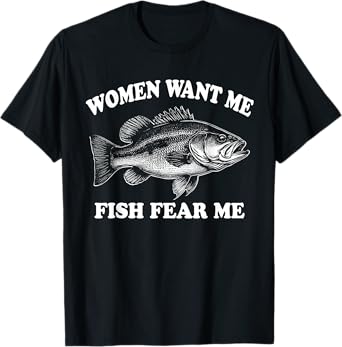Women Want Me Fish Fear Me Fishing Bass Gear Fisherman T-Shirt